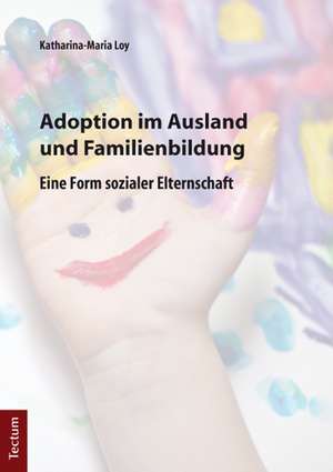 Adoption im Ausland und Familienbildung de Katharina-Maria Loy