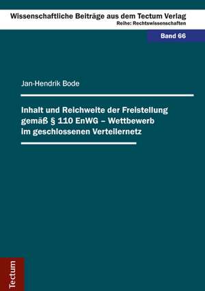 Inhalt und Reichweite der Freistellung gemäß § 110 EnWG - Wettbewerb im geschlossenen Verteilernetz de Jan-Hendrik Bode