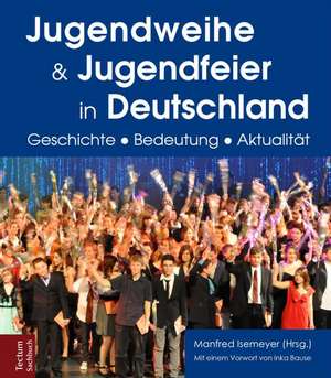 Jugendweihe und Jugendfeier in Deutschland de Manfred Isemeyer