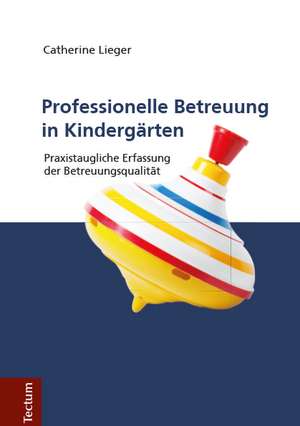 Professionelle Betreuung in Kindergärten. de Catherine Lieger