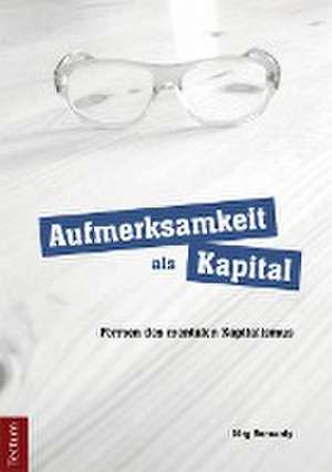 Aufmerksamkeit als Kapital de Jörg Bernardy