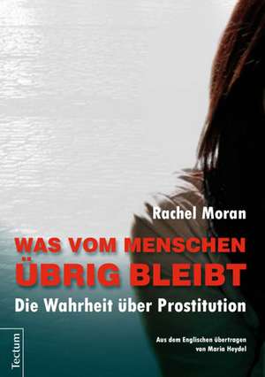 Was vom Menschen übrig bleibt de Rachel Moran