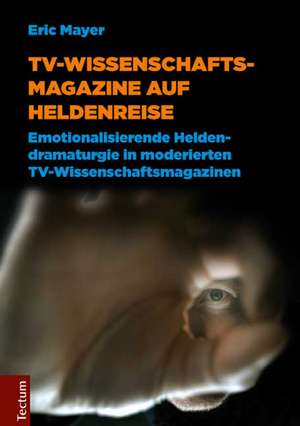 TV-Wissenschaftsmagazine auf Heldenreise de Eric Mayer