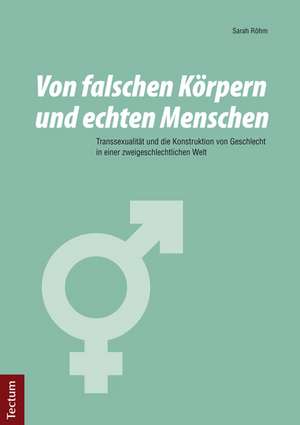 Von falschen Körpern und echten Menschen de Sarah Röhm