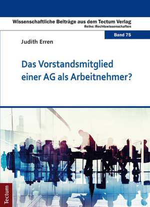 Das Vorstandsmitglied einer AG als Arbeitnehmer? de Judith Erren