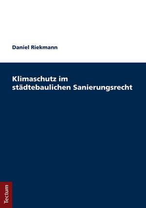 Klimaschutz im städtebaulichen Sanierungsrecht de Daniel Riekmann