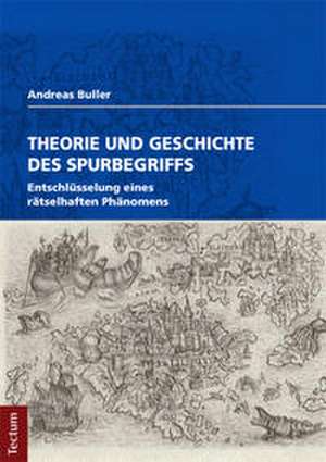 Theorie und Geschichte des Spurbegriffs de Andreas Buller