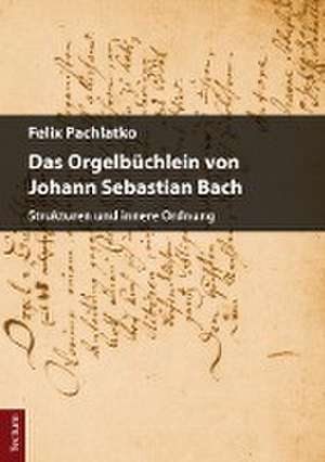 Das Orgelbüchlein von Johann Sebastian Bach de Felix Pachlatko