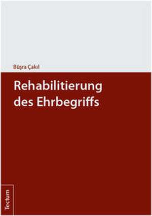 Rehabilitierung des Ehrbegriffs de Büsra Cakil