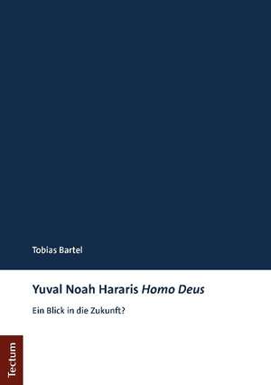 Yuval Noah Hararis Homo Deus de Tobias Bartel