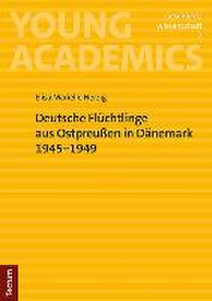 Deutsche Flüchtlinge aus Ostpreußen in Dänemark 1945-1949 de Elisa Mariélle Herzig