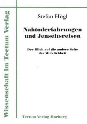 Nahtoderfahrungen Und Jenseitsreisen: Untersuchungen Zum Mimischen Ausdrucksverhalten Und Zur Emotionserkennung de Stefan Högl