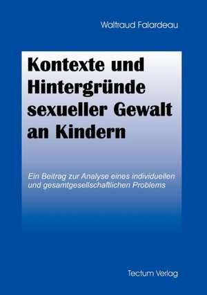 Kontexte Und Hintergr Nde Sexueller Gewalt an Kindern: Zwischen Regionaler Hegemonie Und Nationalem Selbstmord de Waltraud Falardeau