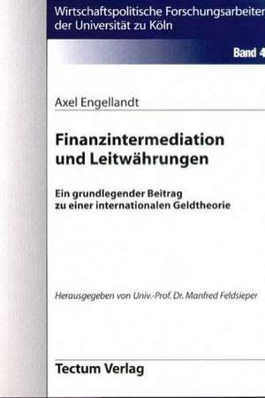 Finanzintermediation Und Leitw Hrungen: Zwischen Regionaler Hegemonie Und Nationalem Selbstmord de Axel Engellandt