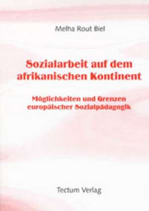 Sozialarbeit Auf Dem Afrikanischen Kontinent: Ein Neues Arrangement Auf Dem Weg Zur Zukunftsf Higkeit? de Melha Rout Biel