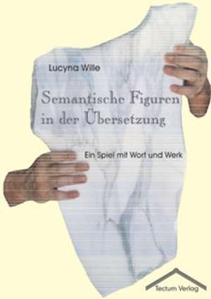 Semantische Figuren in Der Bersetzung: Femme de Lettres - Homme de Lettres de Lucyna Wille