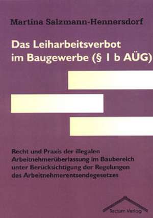 Das Leiharbeitsverbot Im Baugewerbe ( 1 B A G): Anspruch Und Wirklichkeit de Martina Salzmann-Hennersdorf