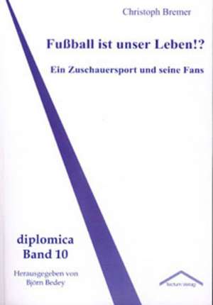 Fußball ist unser Leben!? de Christoph Bremer