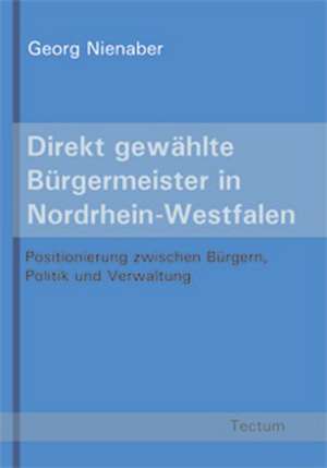 Direkt Gew Hlte B Rgermeister in Nordrhein-Westfalen: Anspruch Und Wirklichkeit de Georg Nienaber