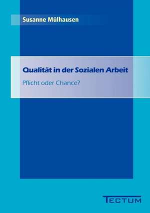 Qualit T in Der Sozialen Arbeit: Anspruch Und Wirklichkeit de Susanne Mülhausen