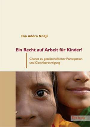 Ein Recht Auf Arbeit Fur Kinder!: Alle Anders - Alle Gleich de Ina Adora Nnaji