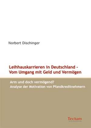 Leihhauskarrieren in Deutschland - Vom Umgang Mit Geld Und Verm Gen: Alle Anders - Alle Gleich de Norbert Dischinger