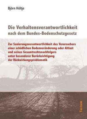 Die Verhaltensverantwortlichkeit Nach Dem Bundes-Bodenschutzgesetz: Alle Anders - Alle Gleich de Björn Höltje