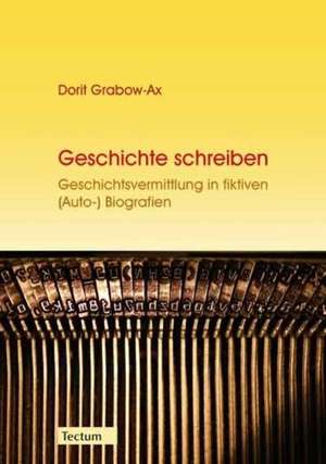 Geschichte schreiben de Dorit Grabow-Ax