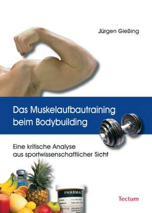 Das Muskelaufbautraining beim Bodybuilding de Jürgen Gießing