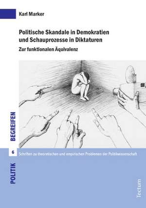 Politische Skandale in Demokratien und Schauprozesse in Diktaturen de Karl Marker