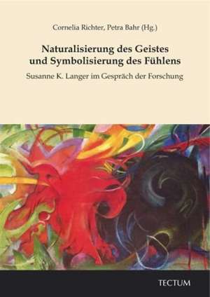 Naturalisierung des Geistes und Symbolisierung des Fühlens de Cornelia Richter