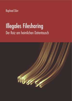 Illegales Filesharing de Raphael Dörr