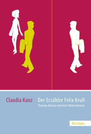 Der Erzähler Felix Krull de Claudia Kanz