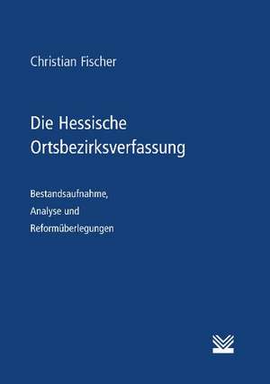 Die Hessische Ortsbezirksverfassung de Christian Fischer