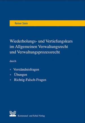 Stein Wiederholungs- und Vertiefungskurs im Allgemeinen Verwaltungsrecht und Verwaltungsprozessrecht de Reiner Stein