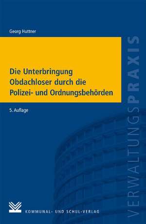 Die Unterbringung Obdachloser durch die Polizei- und Ordnungsbehörden de Georg Huttner