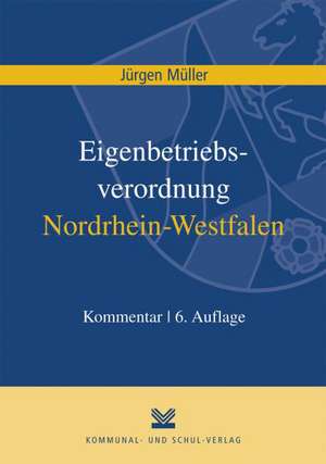 Eigenbetriebsverordnung / Kommunalunternehmensverordnung Nordrhein-Westfalen. 2 Bände de Jürgen Müller