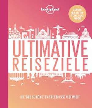 Lonely Planet Bildband Ultimative Reiseziele de Lonely Planet