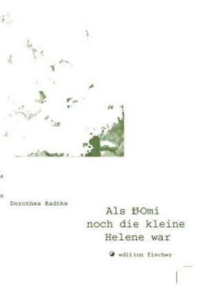 Als Ur-Omi noch die kleine Helene war de Dorothea Radtke