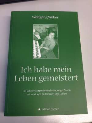 Ich habe mein Leben gemeistert de Wolfgang Weber