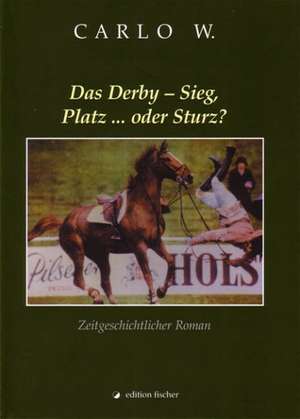 Das Derby - Sieg, Platz... oder Sturz? de Carlo W.