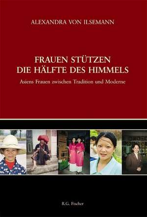 Frauen stützen die Hälfte des Himmels de Alexandra von Ilsemann