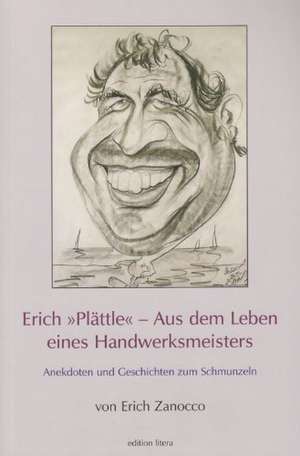 Erich "Plättle" - Aus dem Leben eines Handwerksmeisters de Erich Zanocco