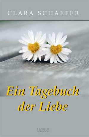 Ein Tagebuch der Liebe de Clara Schaefer