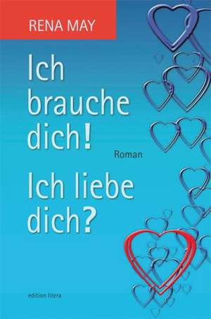 Ich brauche dich! Ich liebe dich? de Rena May