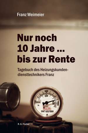 Nur noch 10 Jahre ... bis zur Rente de Franz Weimeier