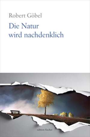 Die Natur wird nachdenklich de Robert Göbel