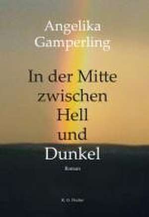 In der Mitte zwischen Hell und Dunkel de Angelika Gamperling