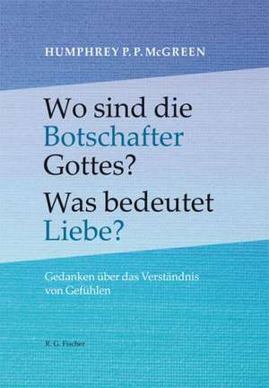 Wo sind die Botschafter Gottes? Was bedeutet Liebe? de Humphrey P. P. McGreen