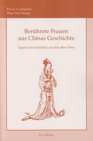 Berühmte Frauen aus Chinas Geschichte de Klaus Lochmann